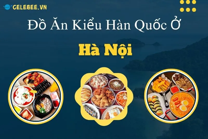 thuong-thuc-do-an-kieu-han-quoc-o-ha-noi-top-quan-an-ngon-noi-tieng