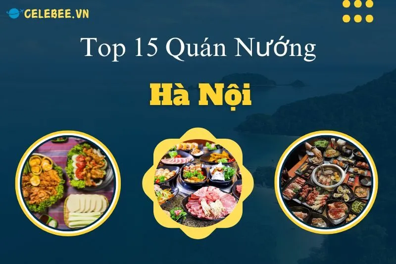 top-15-quan-nuong-ha-noi-ngon-noi-tieng-cho-tin-do-am-thuc-me-nuong